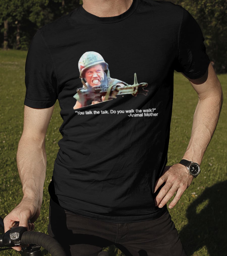Animal Mother You Talk The Talk Do You Walk The Walk Full Metal Jacket T-Shirt