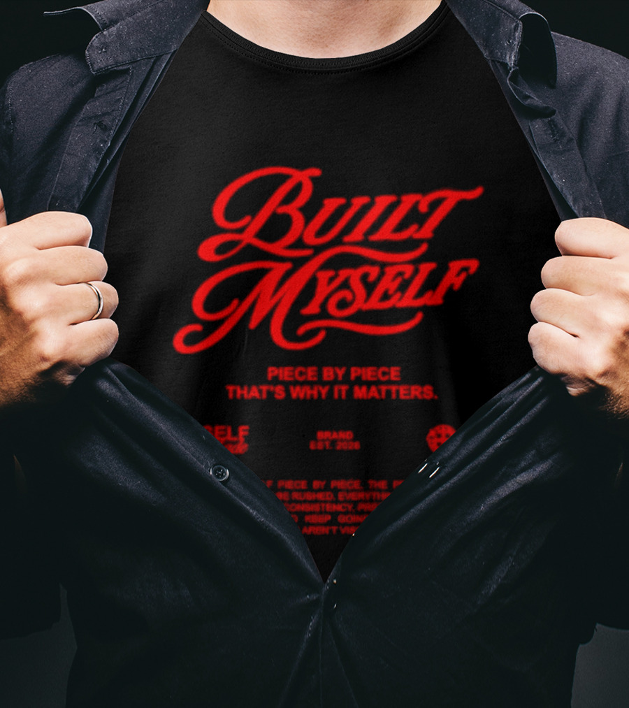 Built Myself Piece By Piece That's Why It Matters Self Made T-Shirt