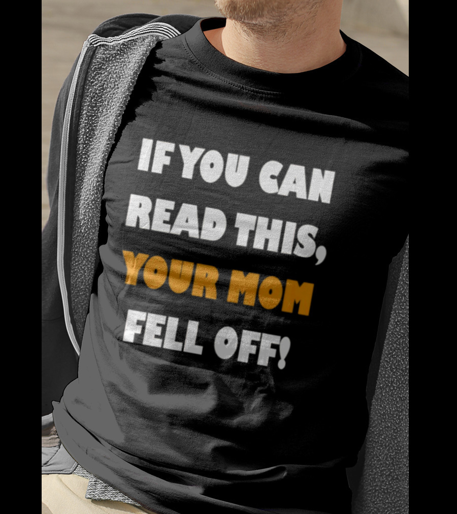 If You Can Read This Your Mom Fell Off T-Shirt