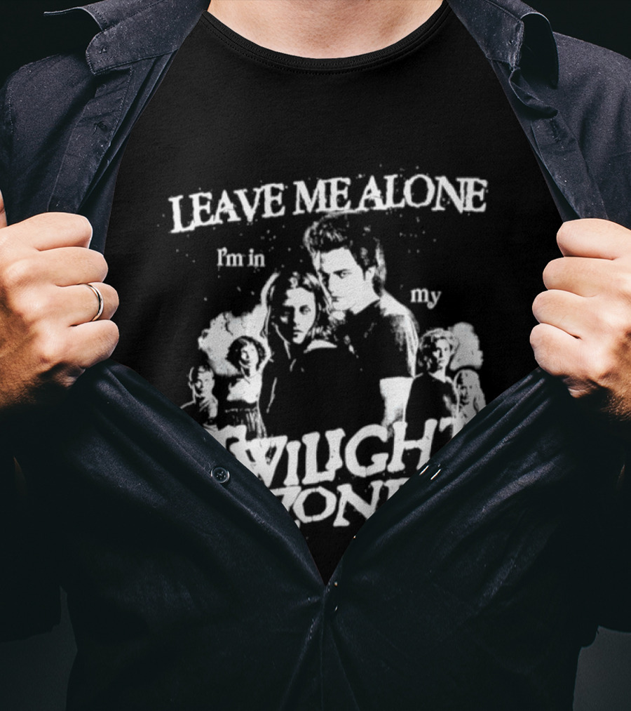 Leave Me Alone I'm In My Twilight Zone Movie T-Shirt