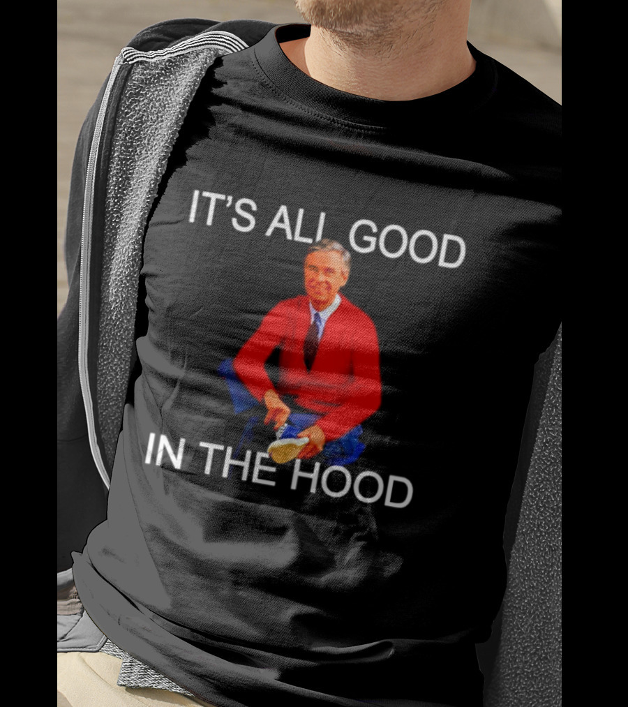 Mr Rogers It's All Good In The Hood Sweater Sitting T-Shirt