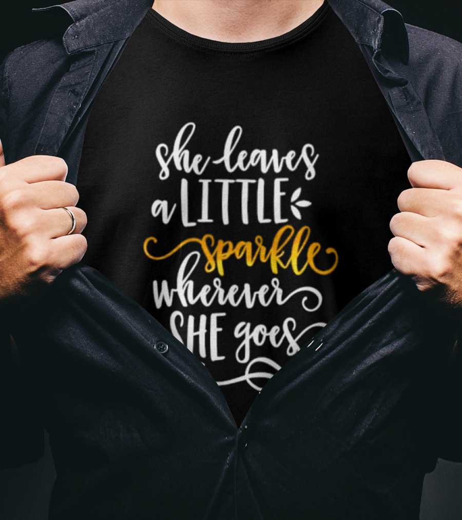 She Leaves A Little Sparkle Wherever She Goes Whimsical Inspirational T-Shirt