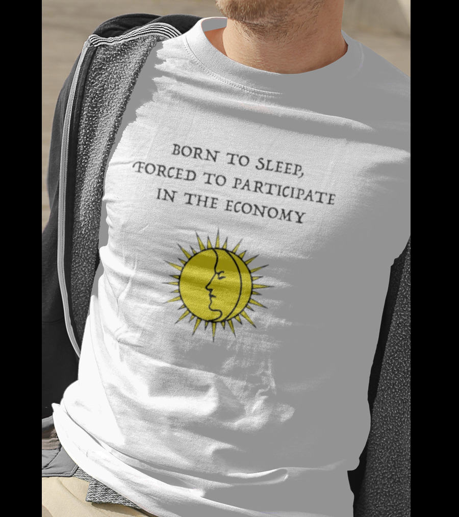 Born To Sleep Forced To Participate In The Economy Sun Moon Face T-Shirt
