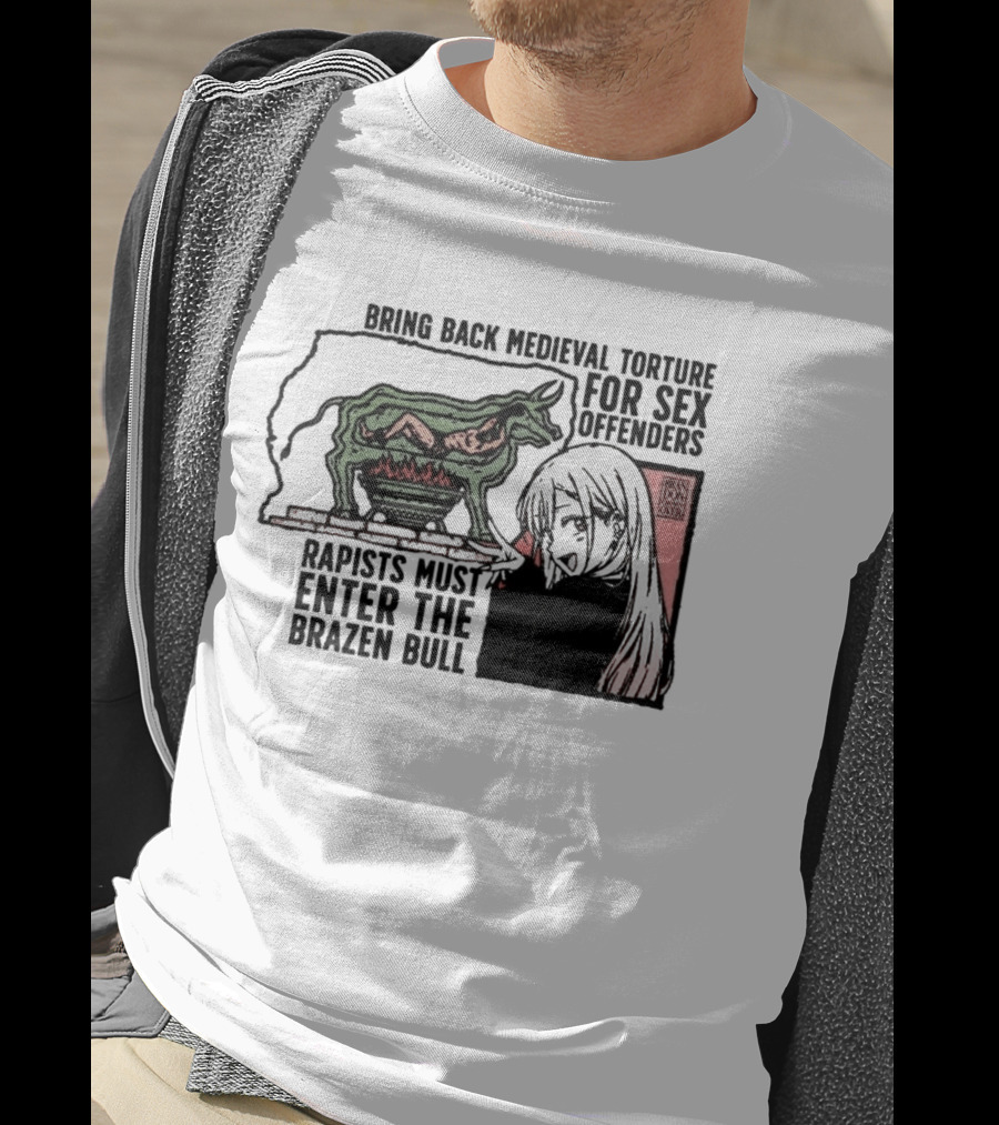 Bring Back Medieval Torture For Sex Offenders Rapists Must Enter The Brazen Bull Anime Girl T-Shirt