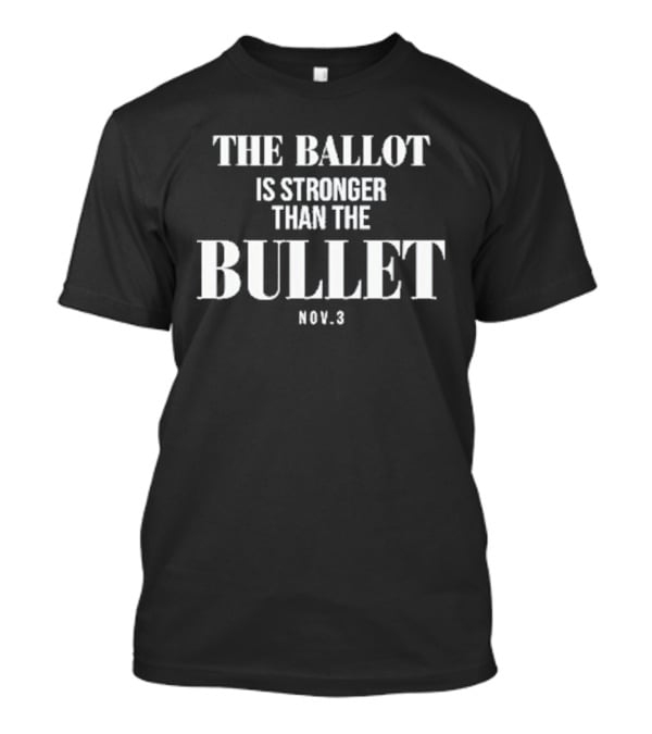 The Ballot Is Stronger Than The Bullet Nov 3 Election Empowerment T-Shirt