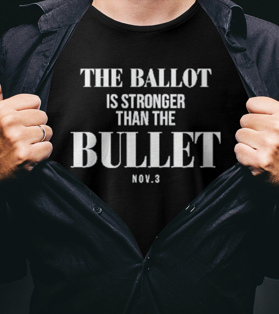 The Ballot Is Stronger Than The Bullet Nov 3 Election Empowerment T-Shirt