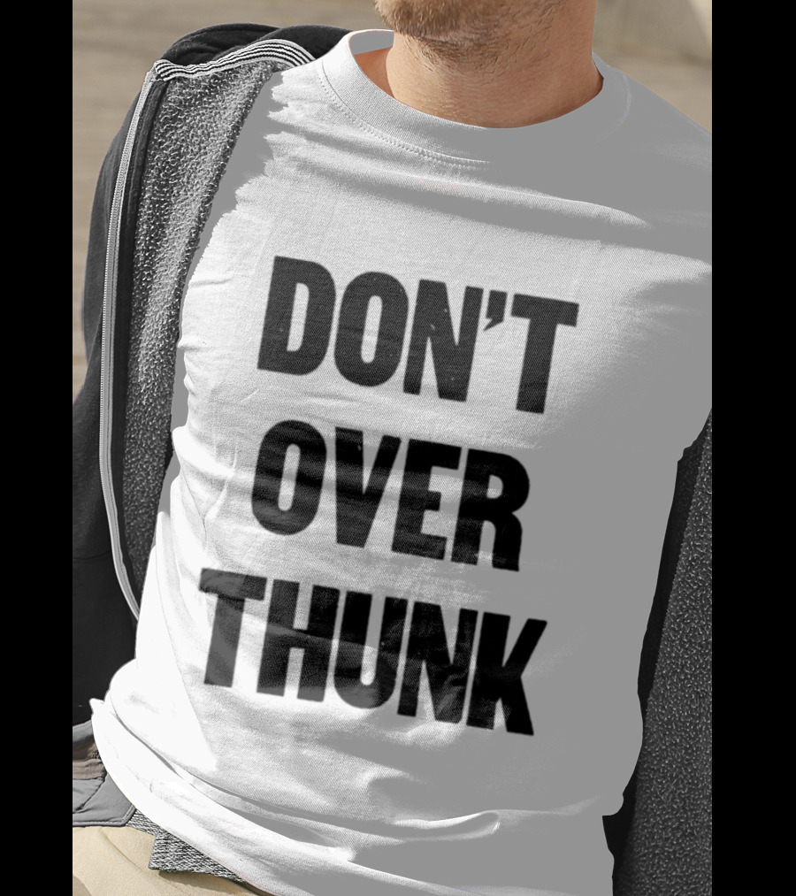 Don't Over Thunk Message Text Bold Letters T-Shirt