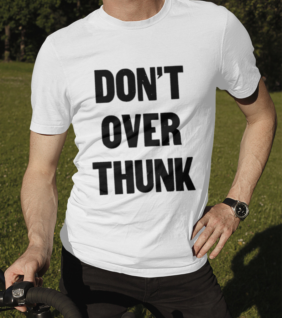 Don't Over Thunk Message Text Bold Letters T-Shirt