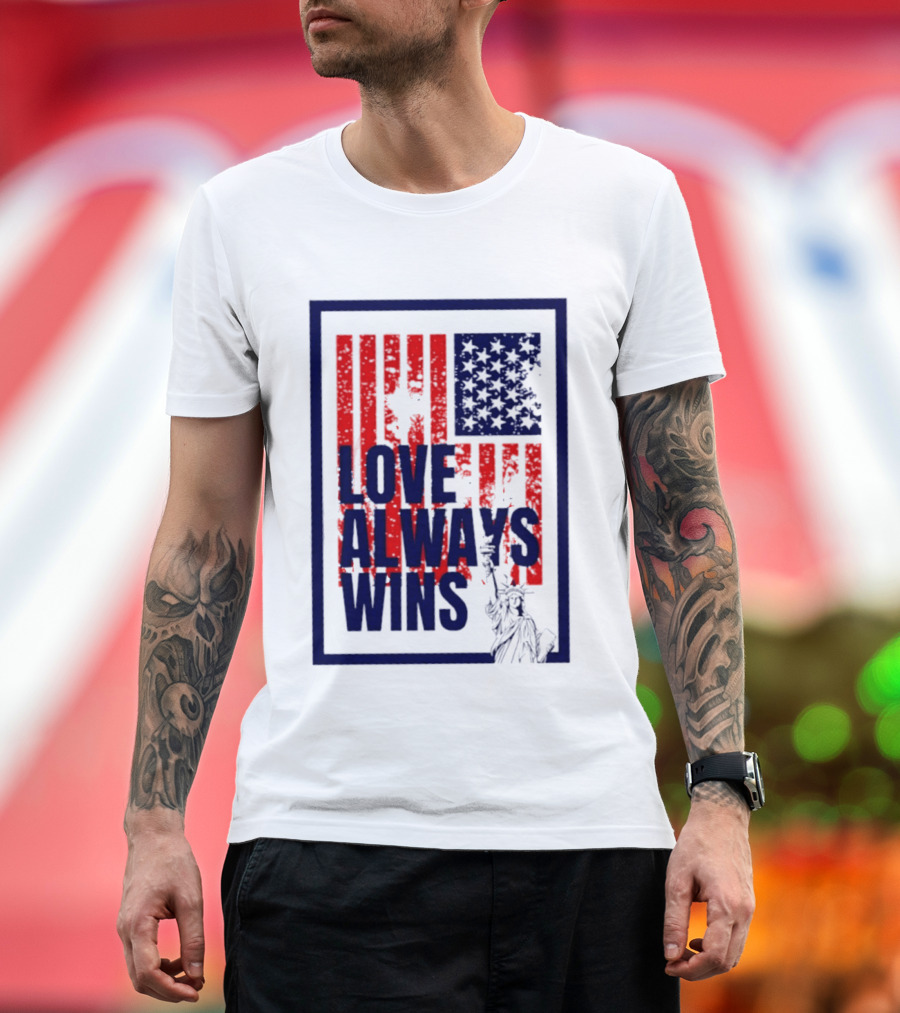 Love Always Wins American Flag Statue Of Liberty T-Shirt