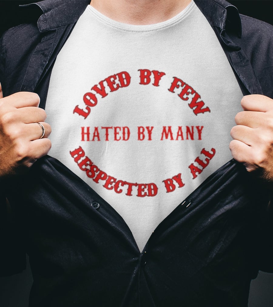 Loved By Few Hated By Many Respected By All Bold Red T-Shirt