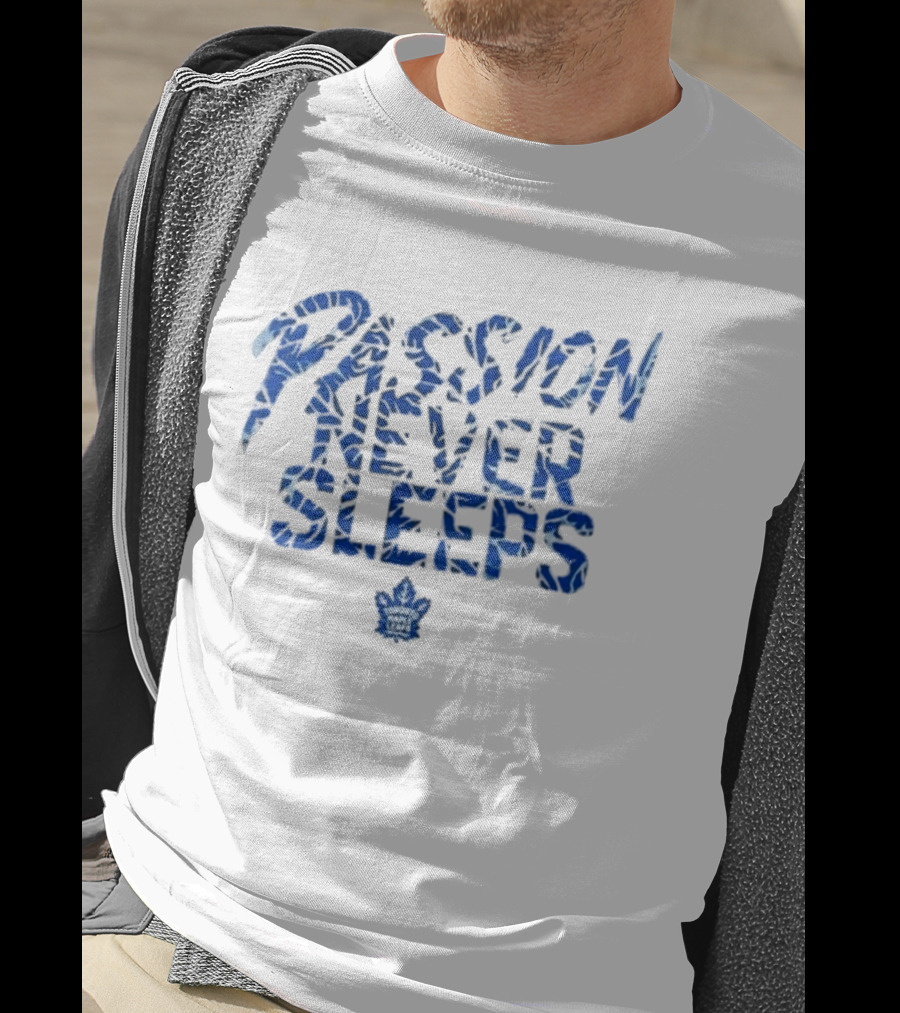 Passion Never Sleeps Toronto Maple Leafs T-Shirt