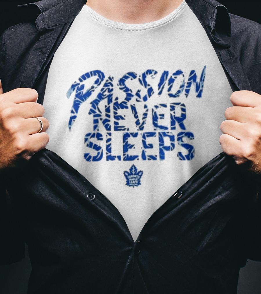 Passion Never Sleeps Toronto Maple Leafs T-Shirt