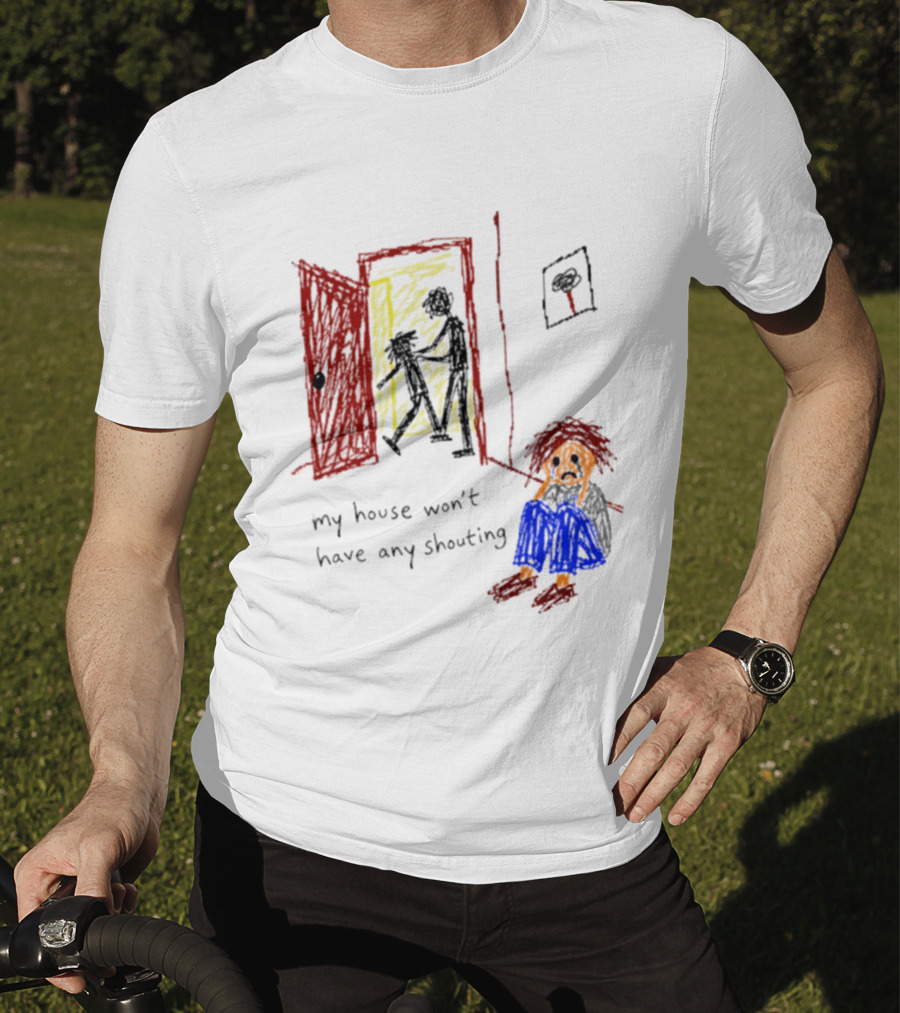 My House Won't Have Any Shouting Childhood Trauma T-Shirt