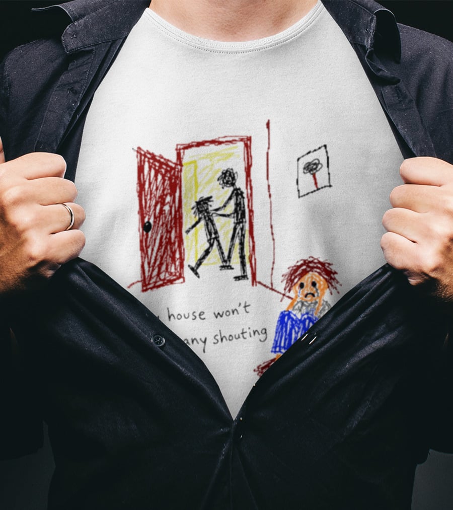 My House Won't Have Any Shouting Childhood Trauma T-Shirt