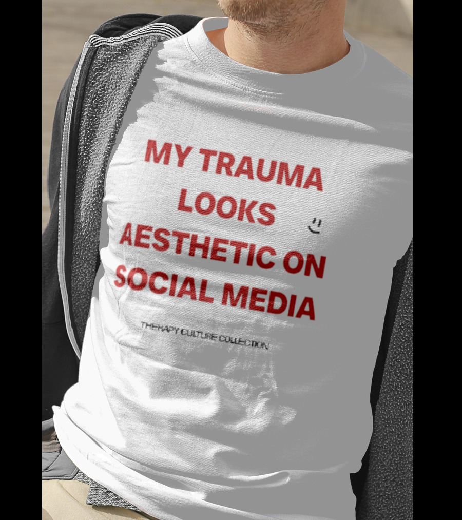 My Trauma Looks Aesthetic On Social Media Therapy Culture Collection Smiley Face T-Shirt