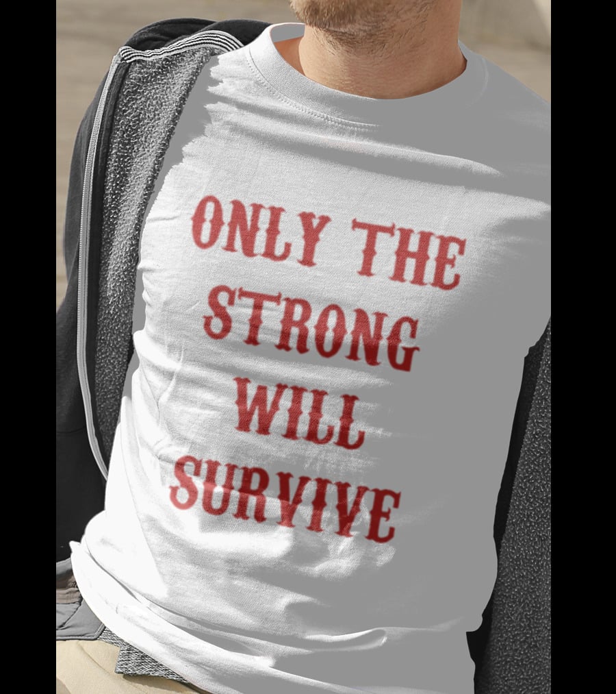 Only The Strong Will Survive Red T-Shirt