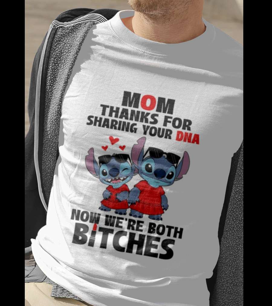Stitch Mom Thanks For Sharing Your DNA Now We're Both Bitches With Cute Characters And Matching Outfits T-Shirt