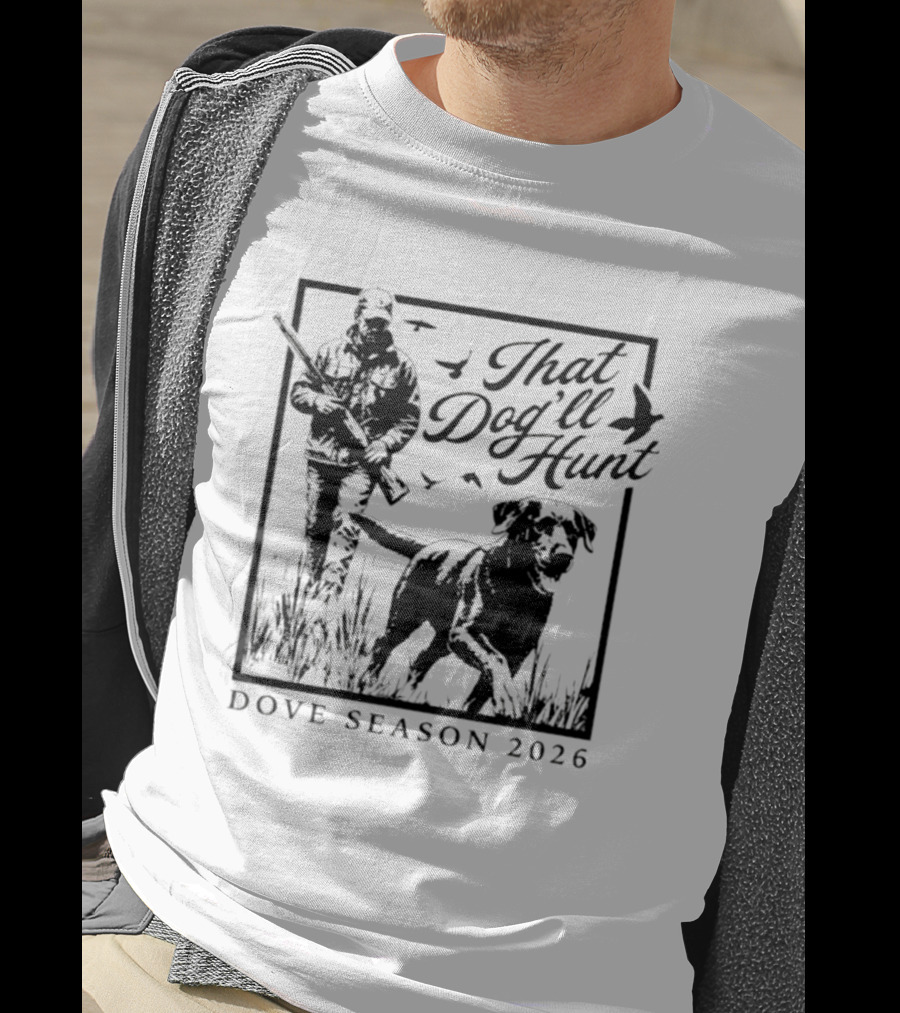 That Dog'll Hunt Dove Season 2026 Adventure T-Shirt