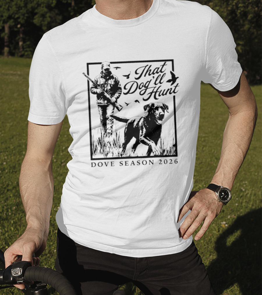 That Dog'll Hunt Dove Season 2026 Adventure T-Shirt
