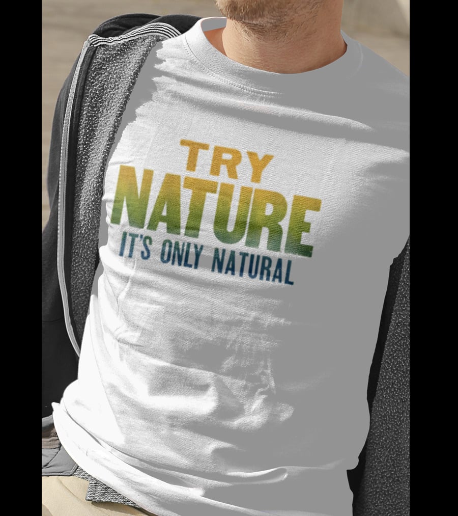 Try Nature It's Only Natural Outdoors Adventure T-Shirt