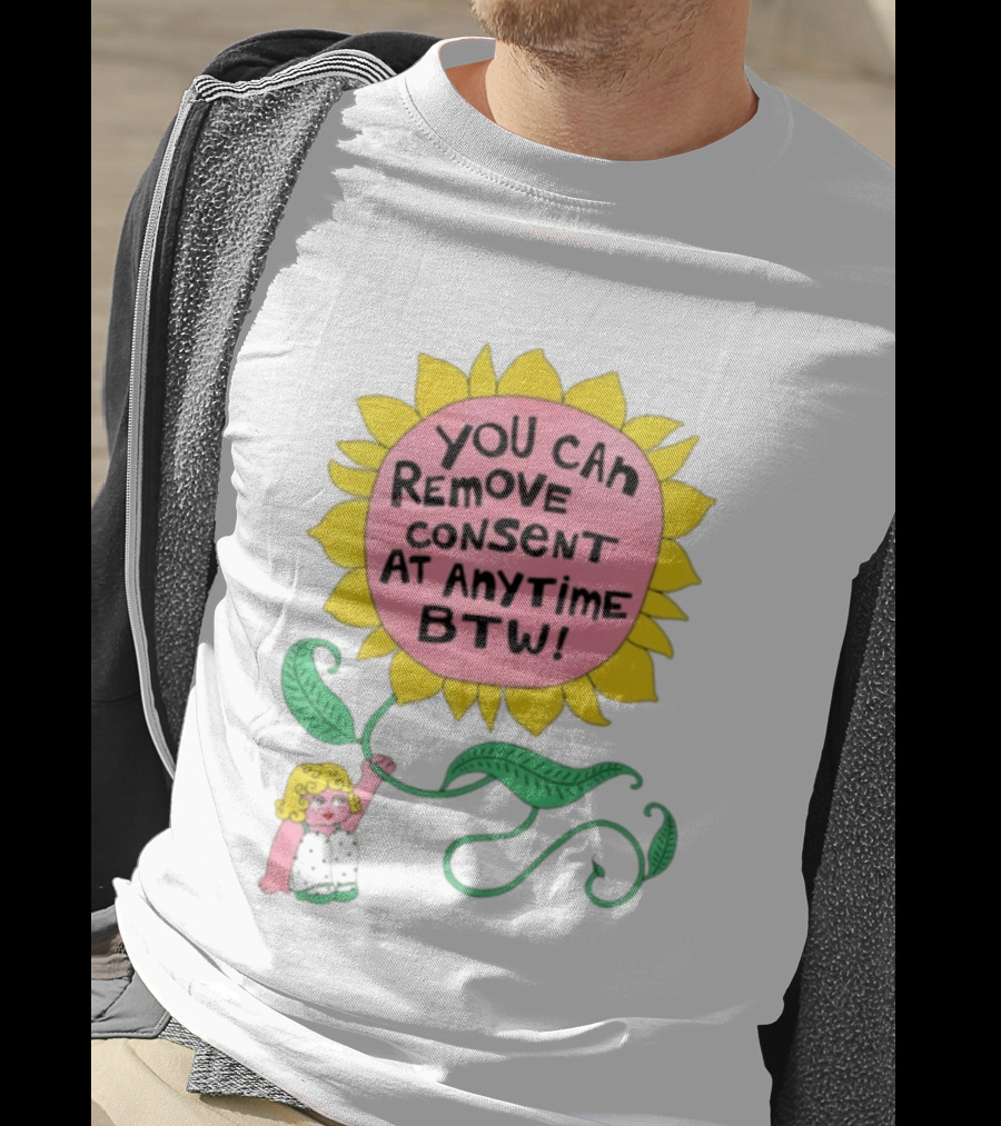 You Can Remove Consent At Anytime Sunflower Message T-Shirt