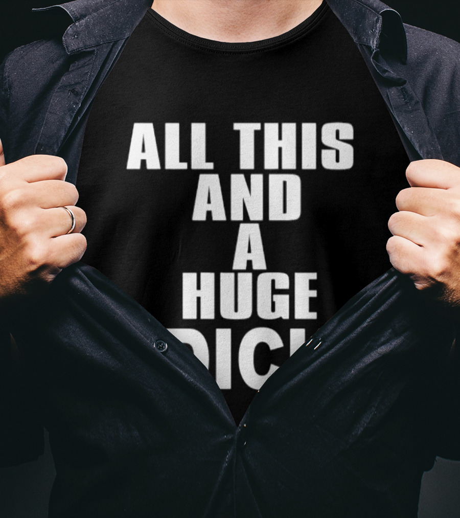All This And A Huge Dick Text Bold White T-Shirt
