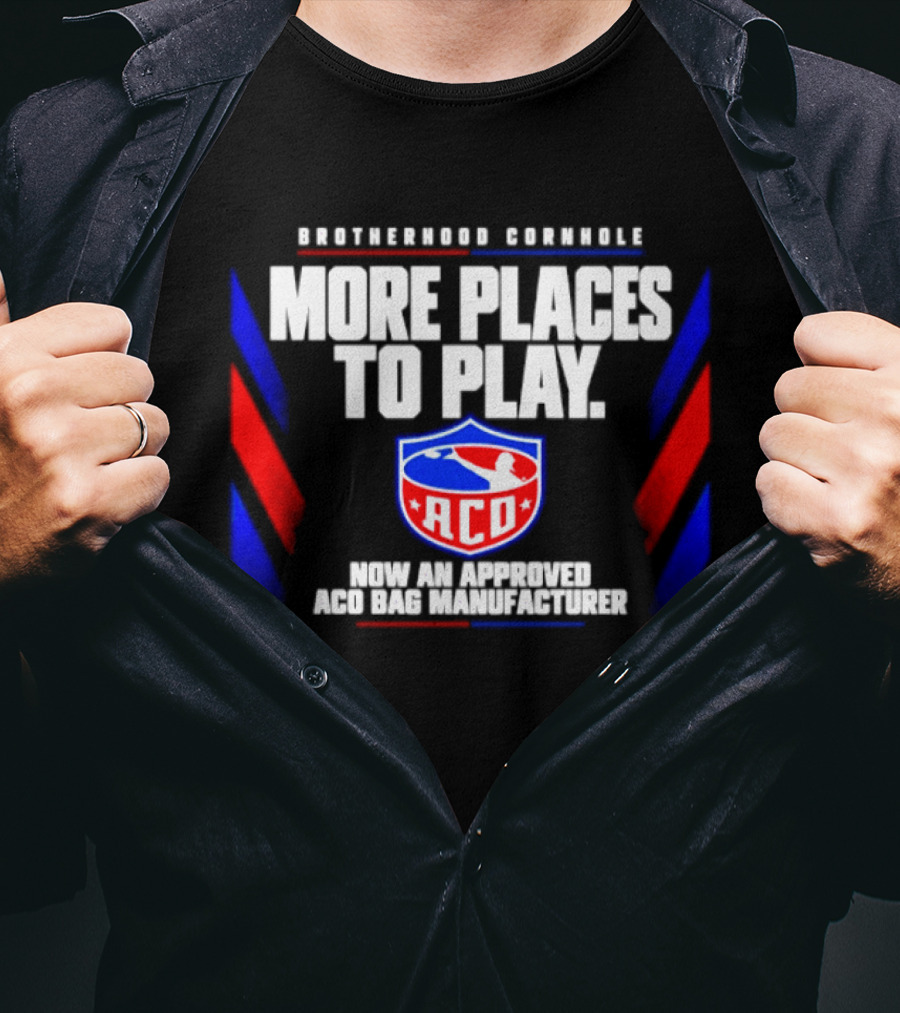 Brotherhood Cornhole More Places To Play ACO Approved Bag Manufacturer T-Shirt