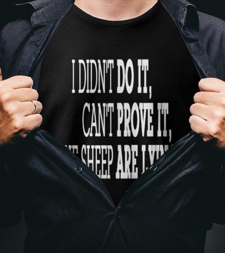I Didn't Do It Can't Prove It The Sheep Are Lying T-Shirt