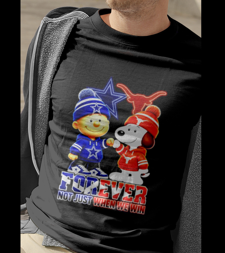 Charlie Brown And Snoopy Dallas Cowboys Texas Longhorns Forever Not Just When We Win Football T-Shirt