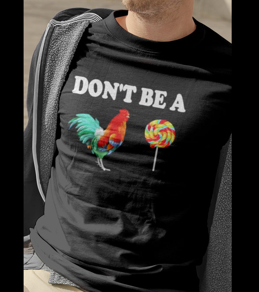 Don't Be A Cock Lollipop Rooster T-Shirt