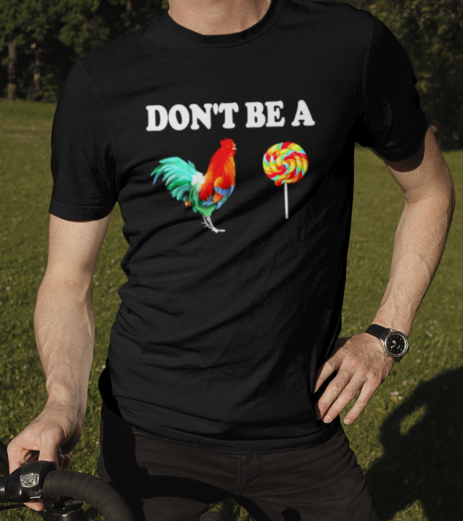 Don't Be A Cock Lollipop Rooster T-Shirt