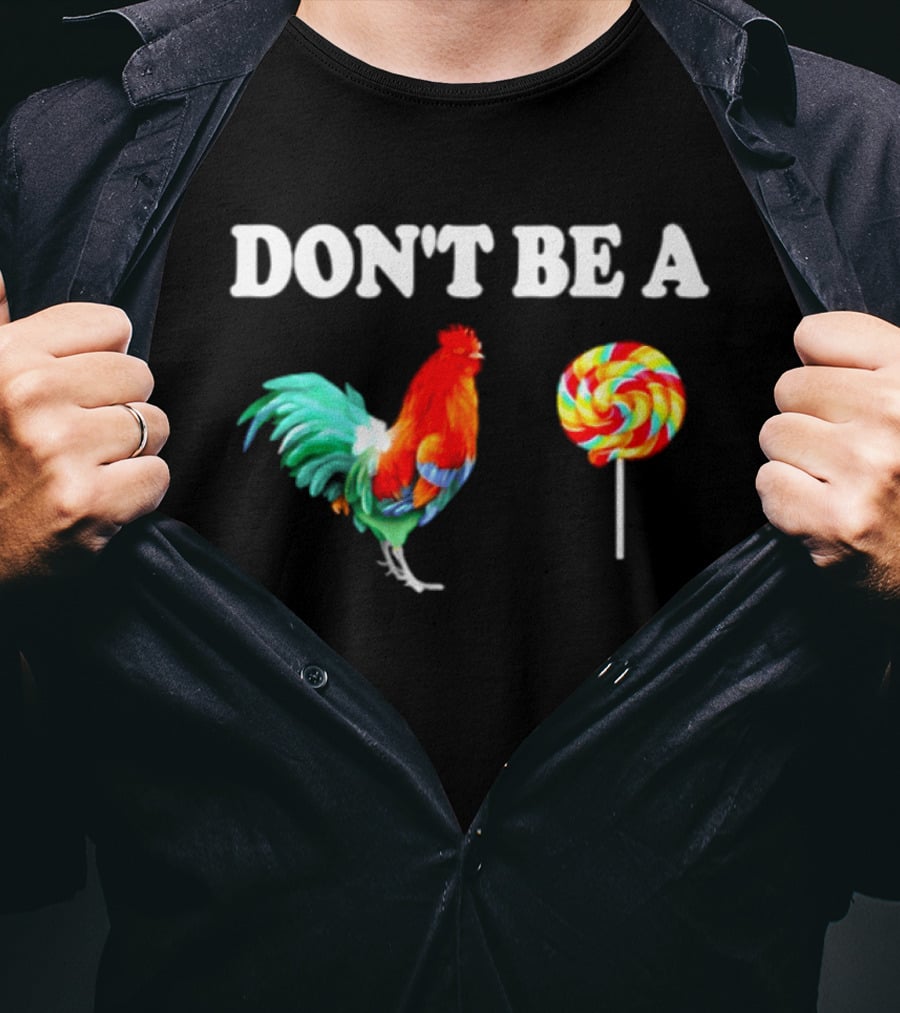 Don't Be A Cock Lollipop Rooster T-Shirt