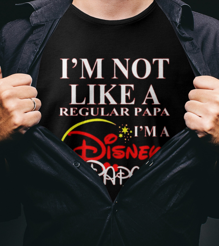 I'm Not Like A Regular Papa I'm A Disney Papa T-Shirt