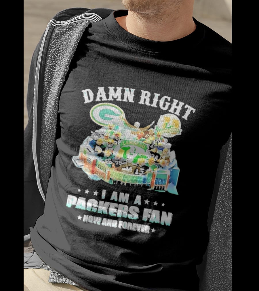 Damn Right Green Bay Packers Fan Lambeau Stadium Now And Forever T-Shirt