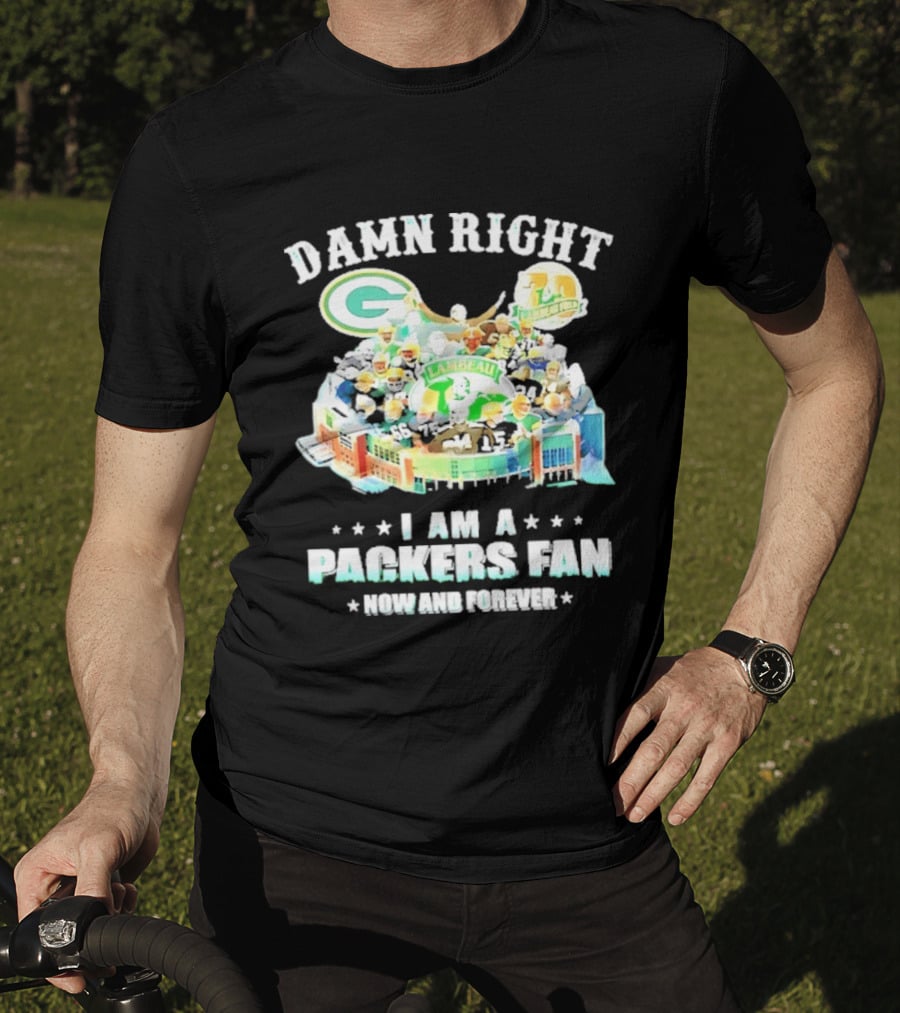 Damn Right Green Bay Packers Fan Lambeau Stadium Now And Forever T-Shirt