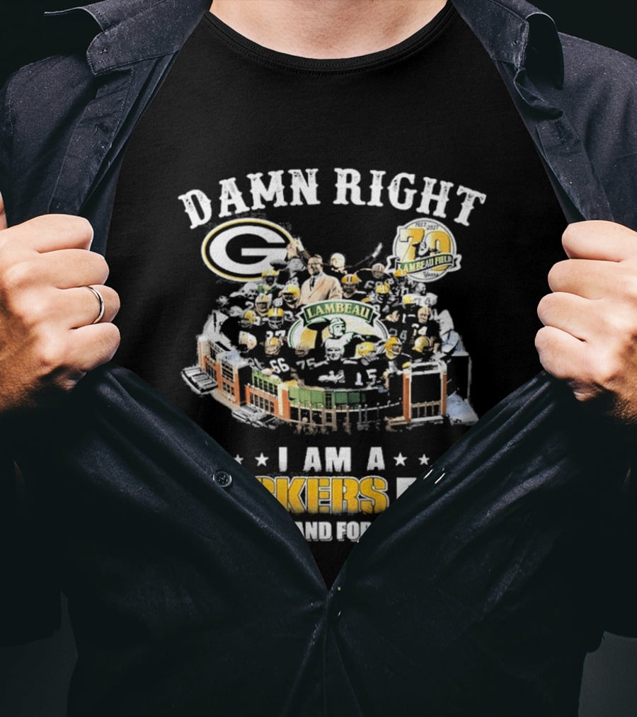 Damn Right Packers Fan Now And Forever 70th Season Lambeau Field T-Shirt