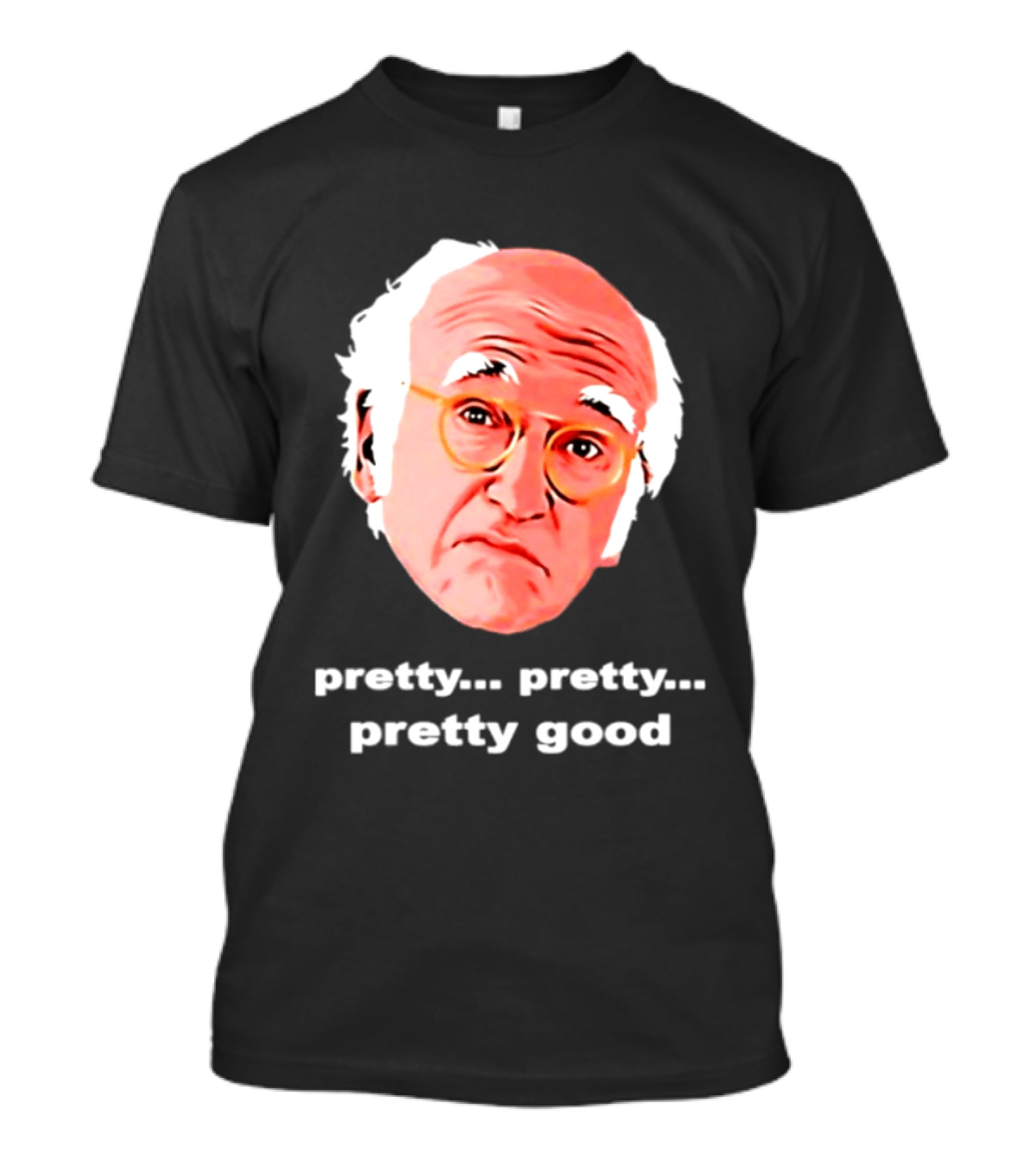 Pretty Pretty Pretty Good Larry David Swag Head T-Shirt