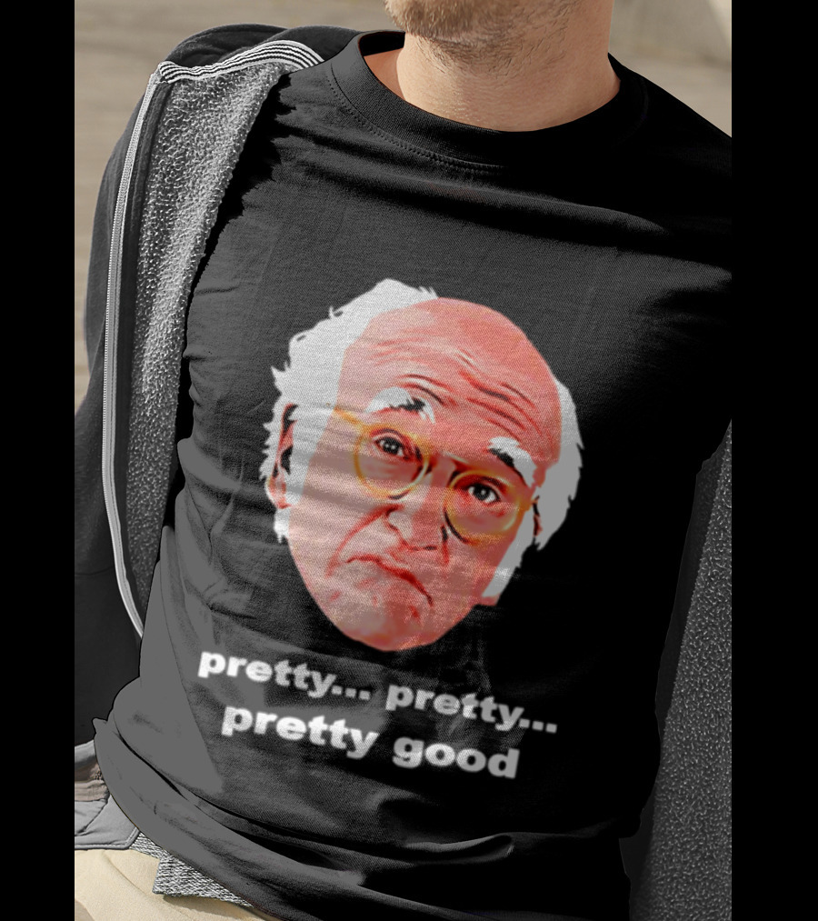 Pretty Pretty Pretty Good Larry David Swag Head T-Shirt