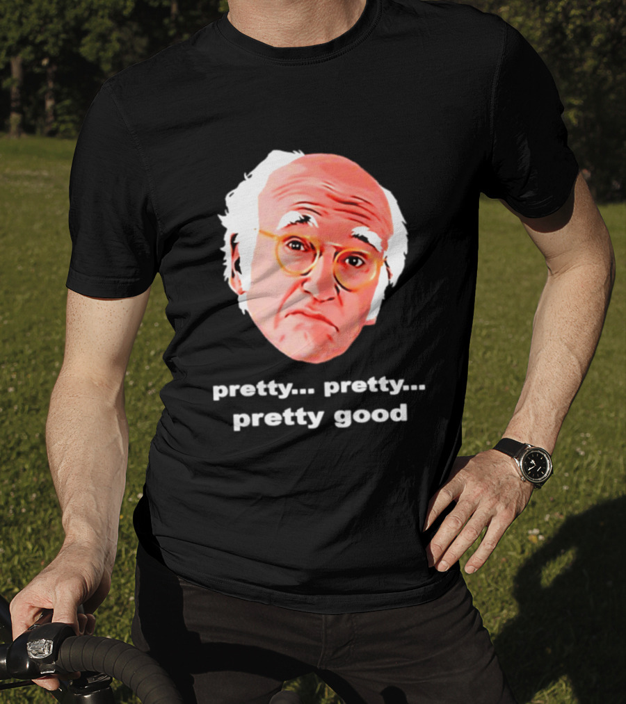 Pretty Pretty Pretty Good Larry David Swag Head T-Shirt