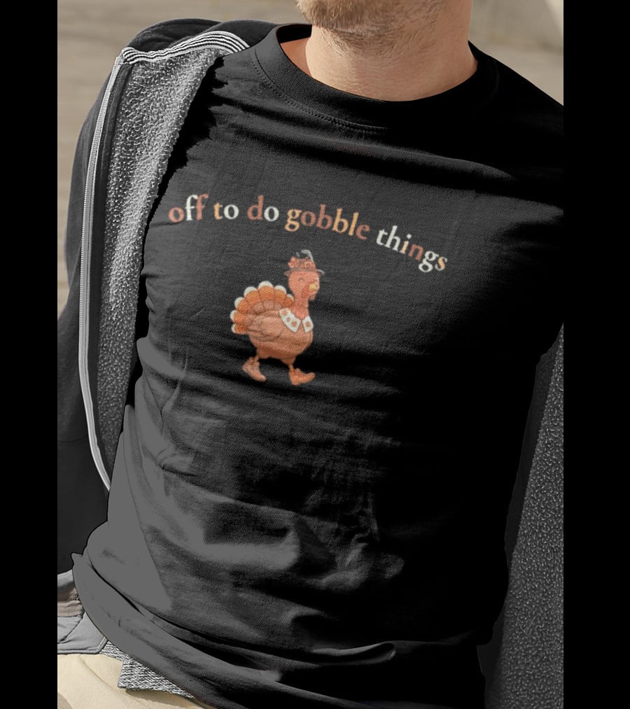 Off To Do Gobble Things Turkey Illustration Thanksgiving 2026 T-Shirt
