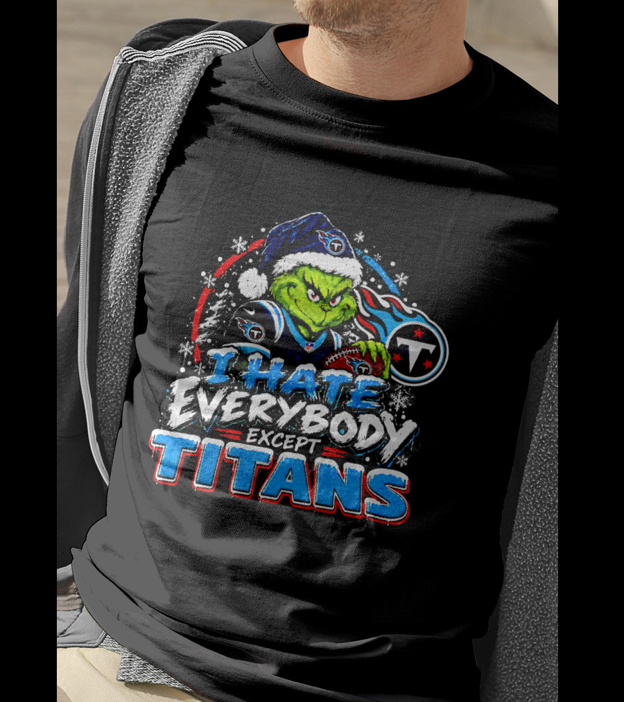 Tennessee Titans Grinch I Hate Everybody Except Titans Fans Christmas Holiday T-Shirt