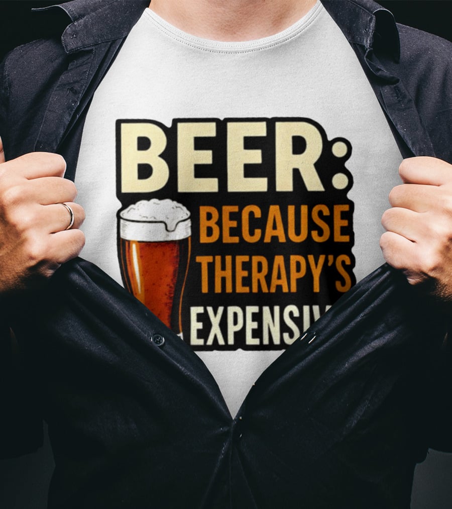 BEER Because Therapy's Expensive Drinking T-Shirt