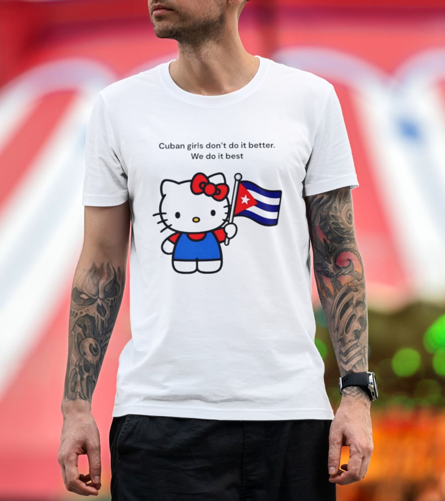 Cuban Girls Don't Do It Better We Do It Best Hello Kitty Holding Cuban Flag T-Shirt