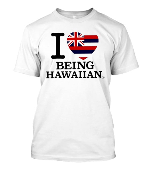 I Heart Hawaiian Flag Being Hawaiian Mashup T-Shirt