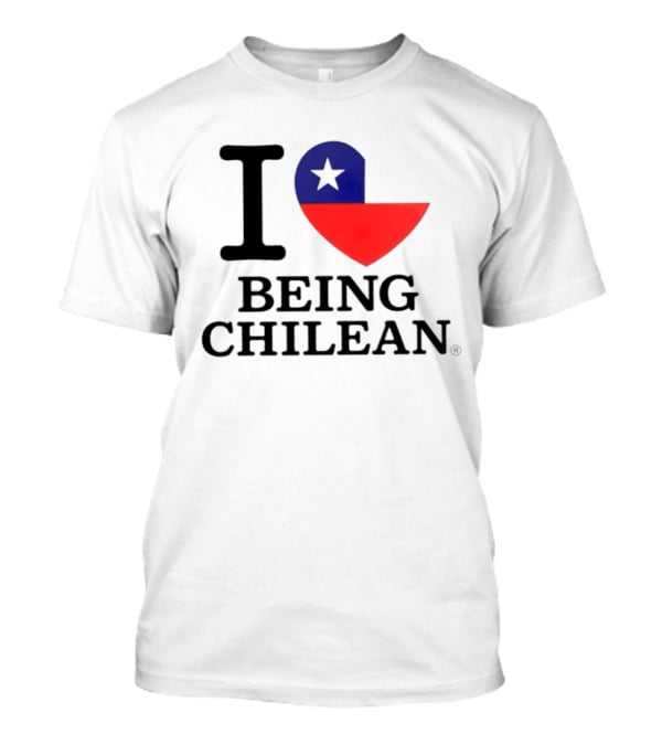 I Love Being Chilean Heart Flag T-Shirt