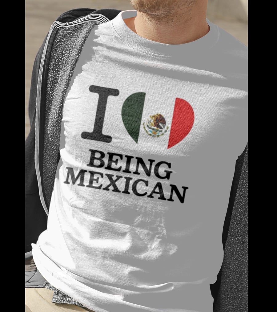 I Love Being Mexican Heart Flag T-Shirt