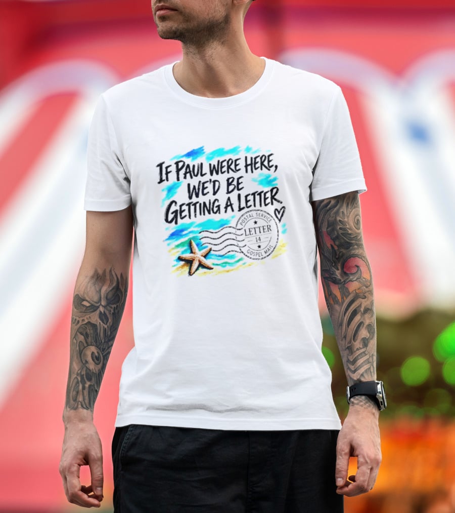 If Paul Were Here We Would Be Getting A Letter Starfish Beach Scene Postal Service Gospel Mail T-Shirt