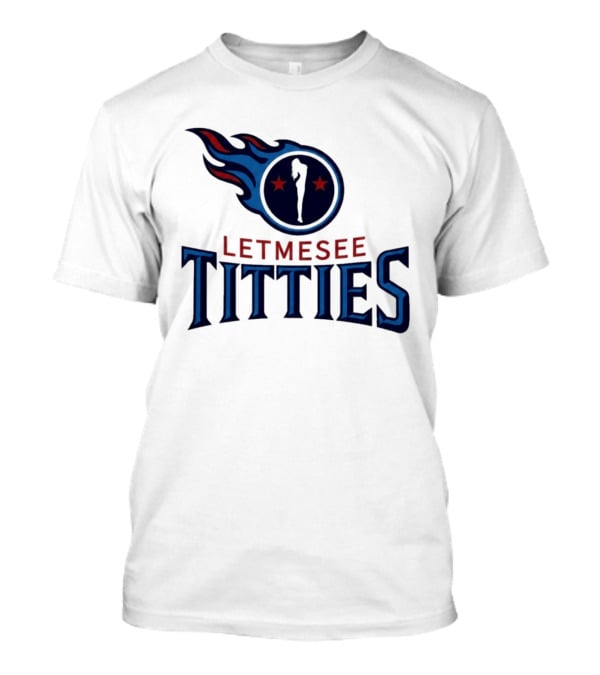 Letmesee Titties Tennessee Titans T-Shirt