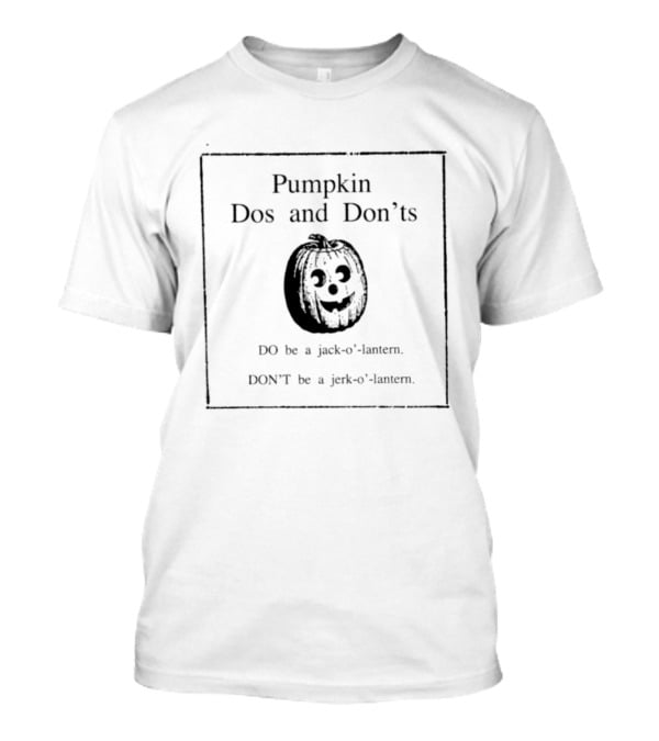 Pumpkin Dos And Don'ts Jack O' Lantern Jerk O' Lantern T-Shirt