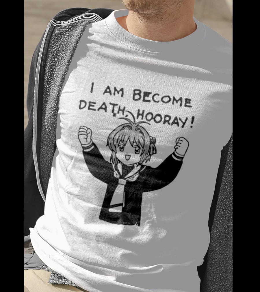 I Am Become Death Hooray Sakura Kinomoto Anime T-Shirt